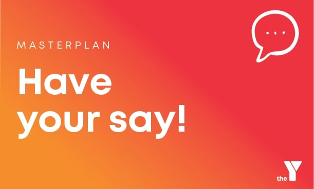 Have Your Say - Masterplan Consultation